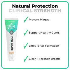 Tartar Shield Pro Care: dientes y encías limpios, aliento fresco.